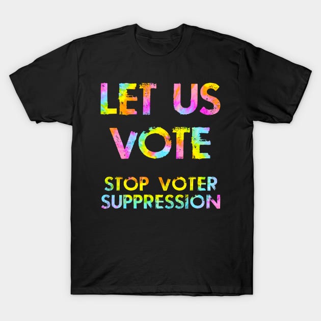 Let us vote. Out voting rights. Stop voter suppression. Tie dye T-Shirt by BlaiseDesign